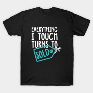 Everything I Touch Turns To Sold T-Shirt